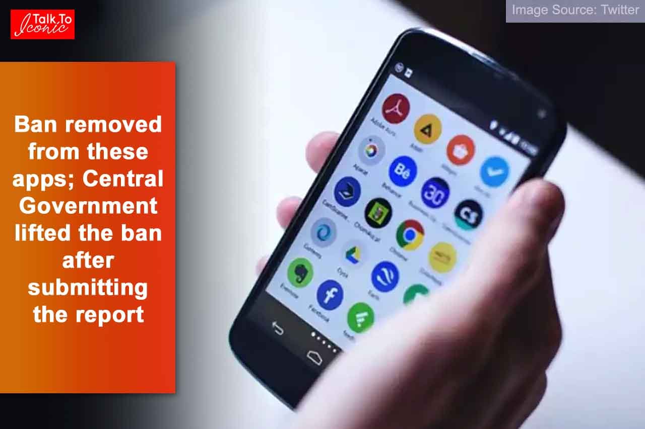 Ban removed from these apps; Central Government lifted the ban after submitting the report