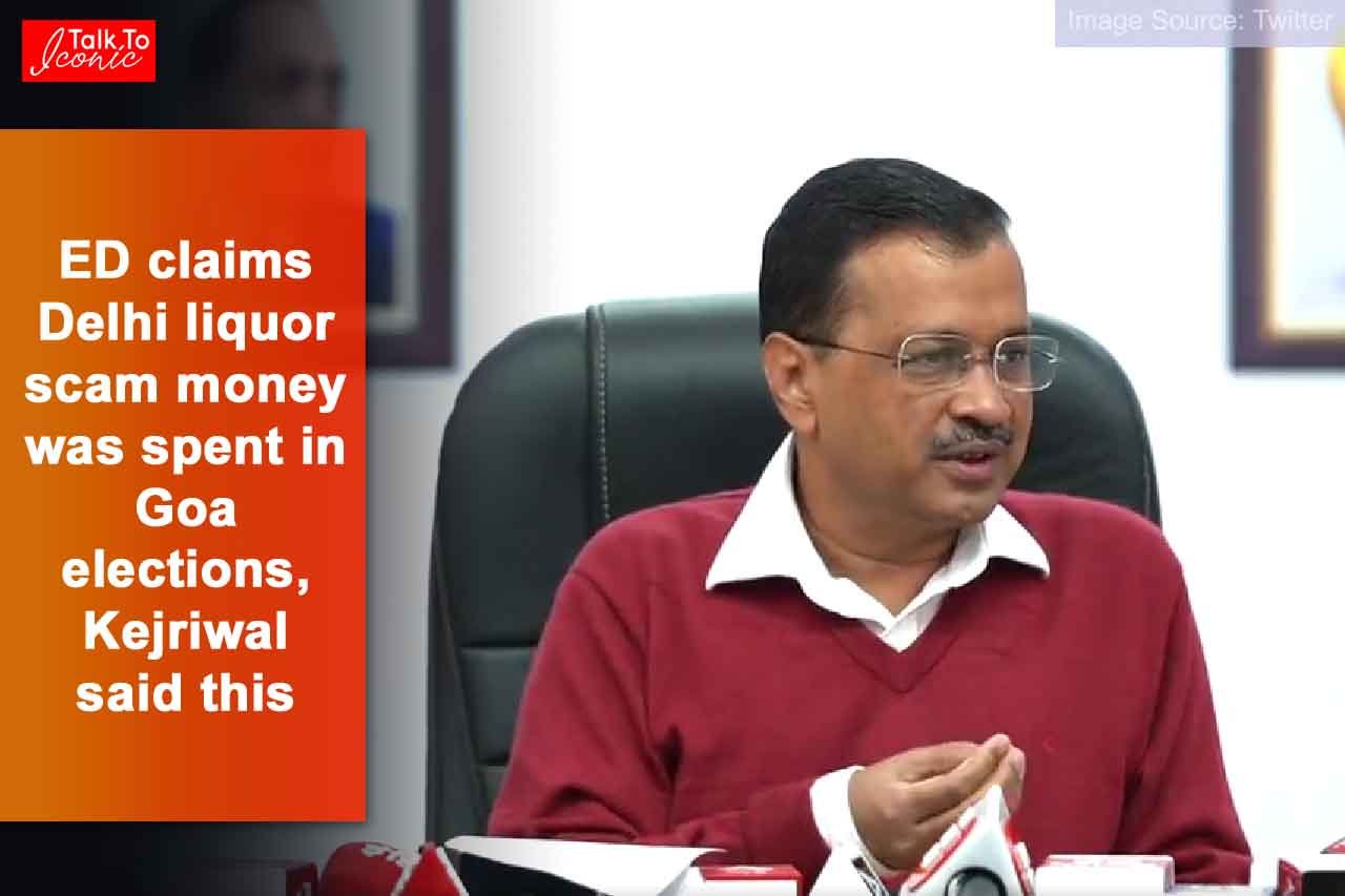 ED claims Delhi liquor scam money was spent in Goa elections, Kejriwal said this