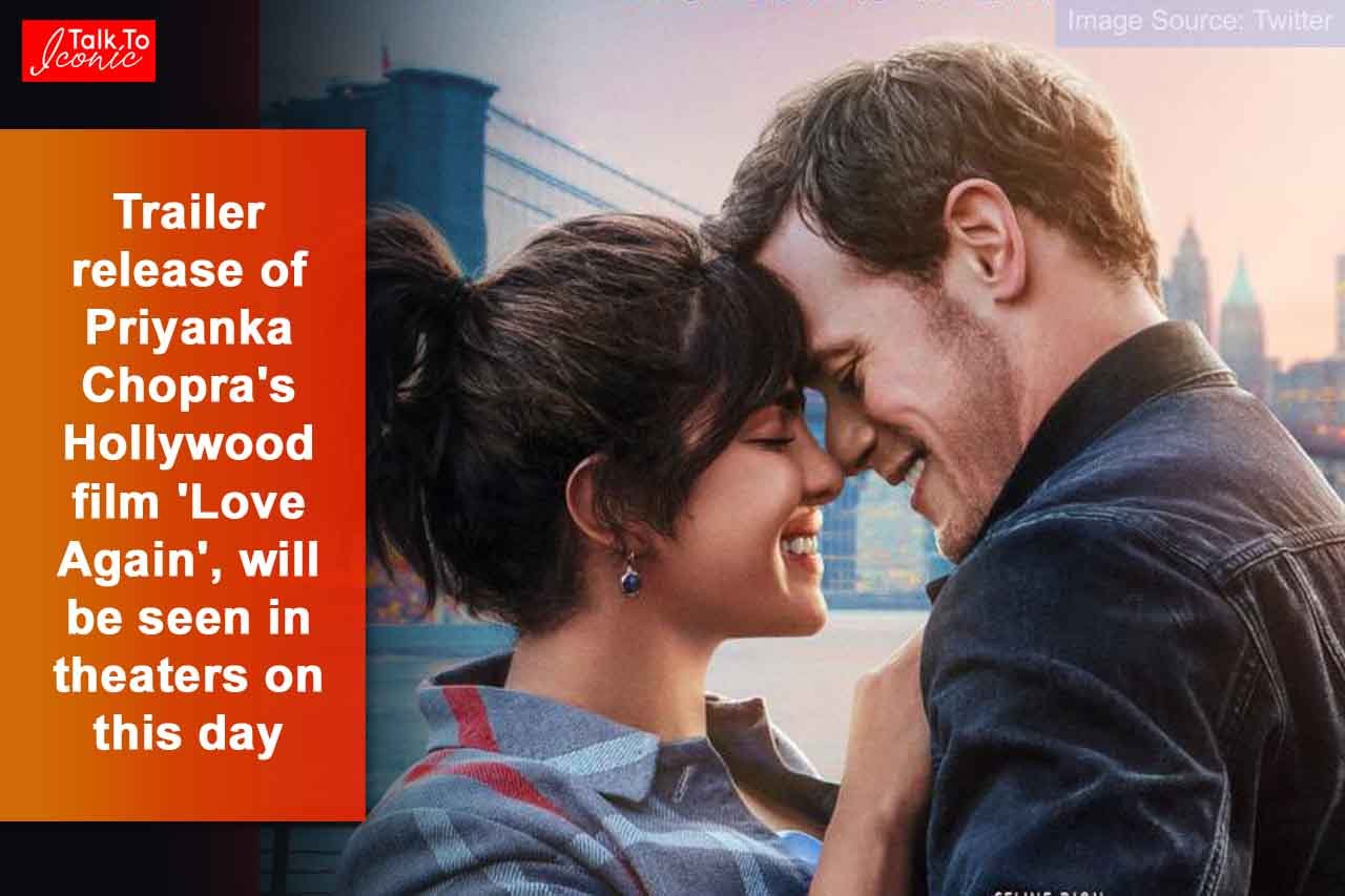 Trailer release of Priyanka Chopra’s Hollywood film ‘Love Again’, will be seen in theaters on this day